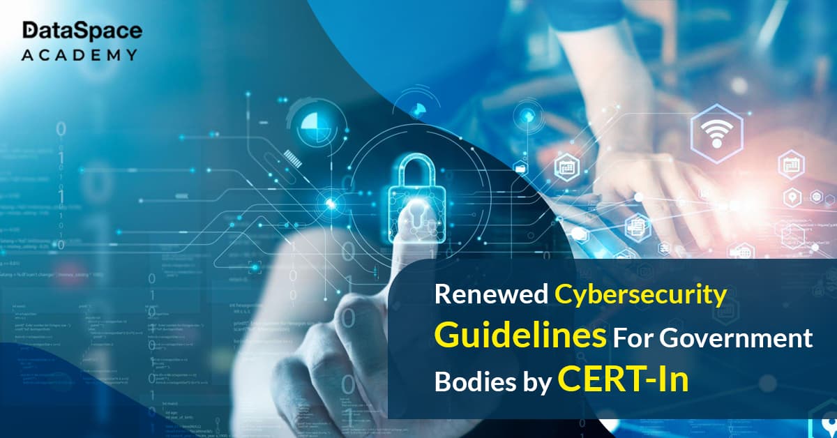 Renewed Cybersecurity Guidelines For Government Bodies by CERT-In