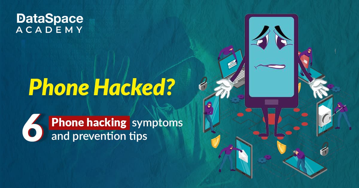 Phone Hacked? 6 Phone Hacking Symptoms and Prevention Tips