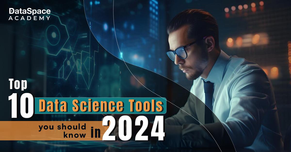 Top 10 Data Science Tools You Should Know in 2024