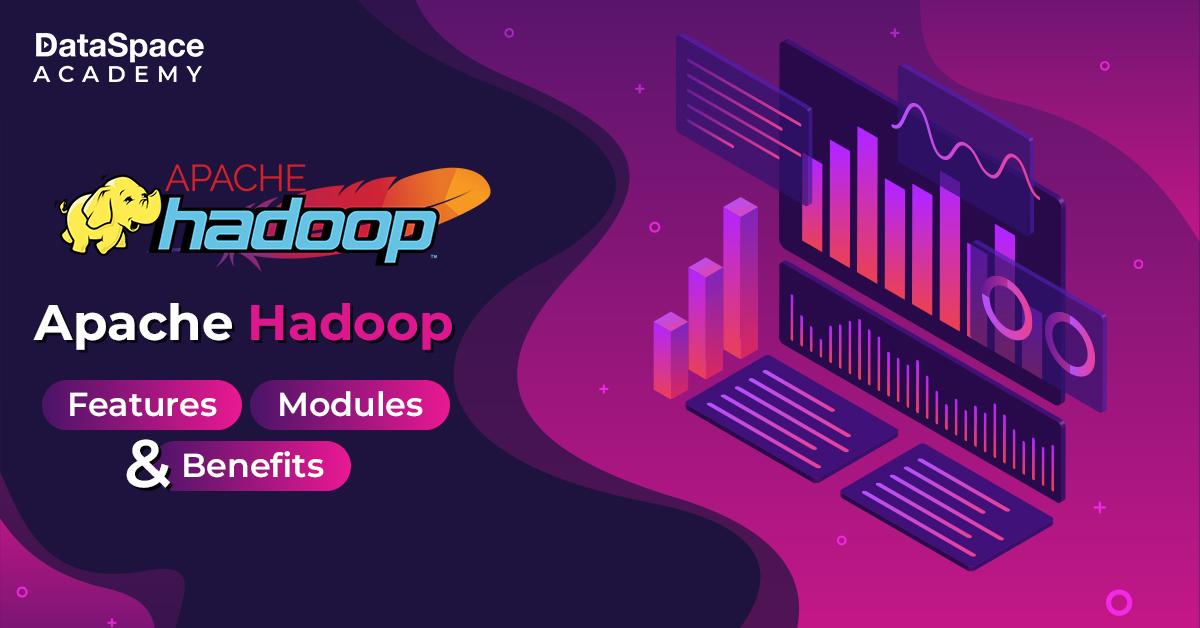 Apache Hadoop: Features, Modules, and Benefits