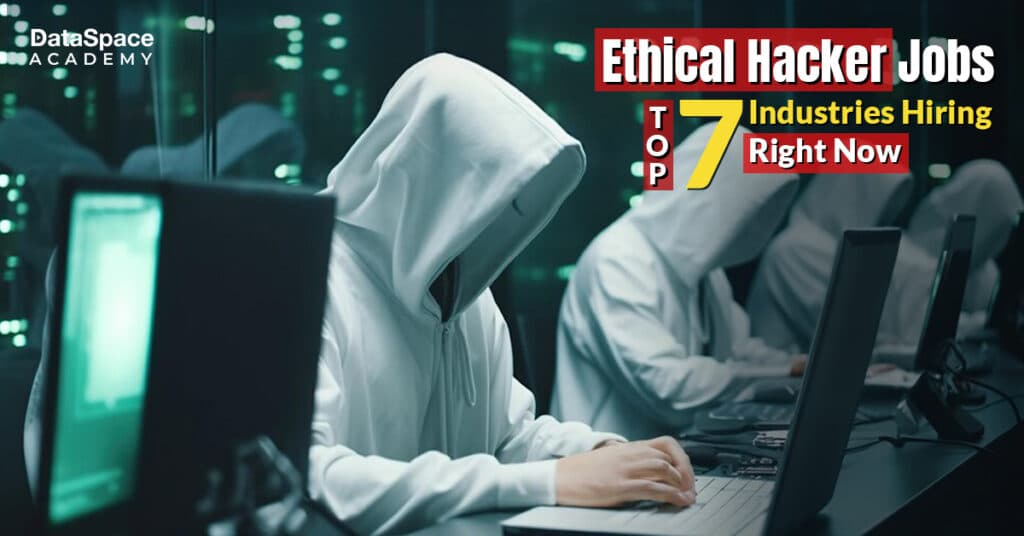 Ethical Hacker Jobs: Top 7 Industries Hiring Right Now - DataSpace Academy