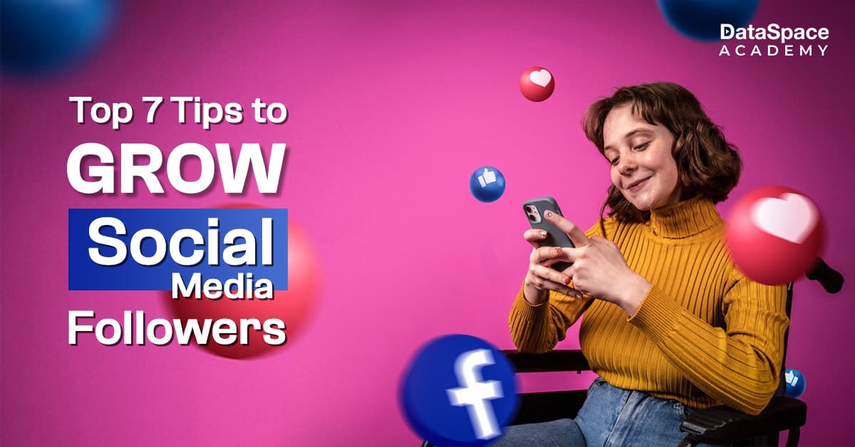 Top 7 Tips To Grow Followers On Social Media - DataSpace Academy