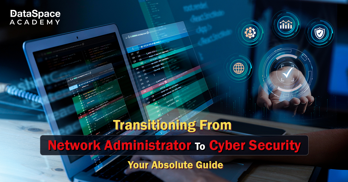 Transitioning From Network Administrator To Cyber Security - Your Absolute Guide