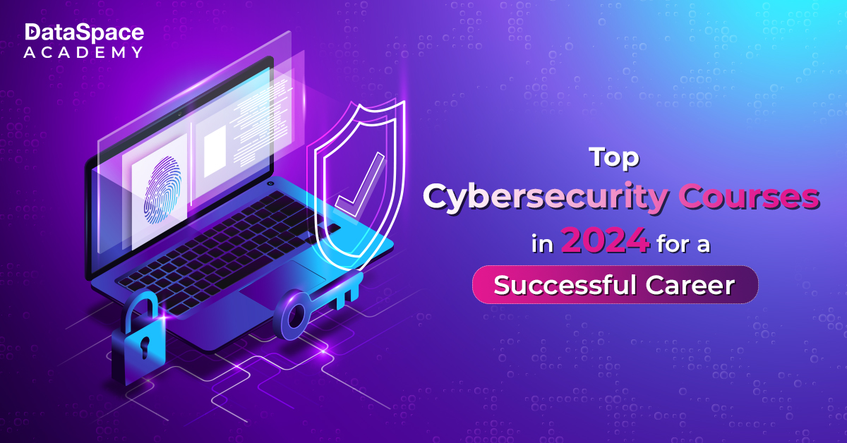 Top Cybersecurity Courses in 2024 for a Successful Career