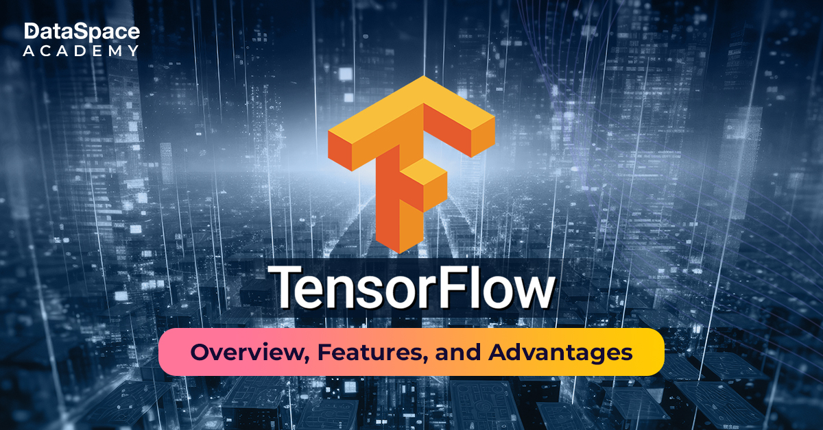 Tensorflow - Overview, Features, and Advantages