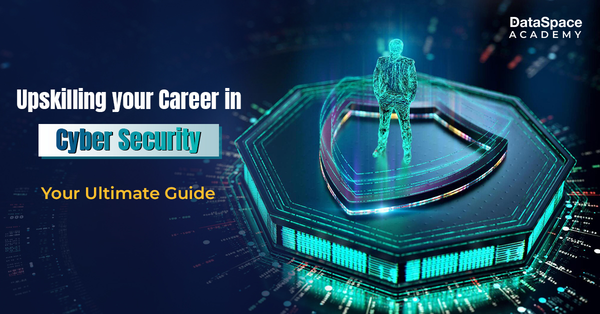 Upskilling your Career in Cyber Security: Your Ultimate Guide