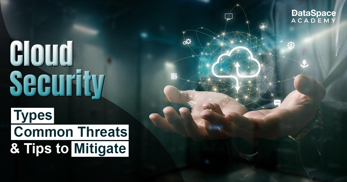 Cloud Security - Types, Common Threats & Tips to Mitigate