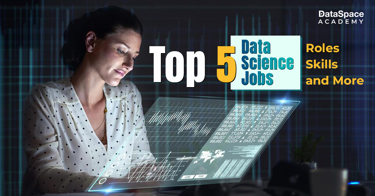 Top 5 Data Science Jobs- Roles, Skills, and More
