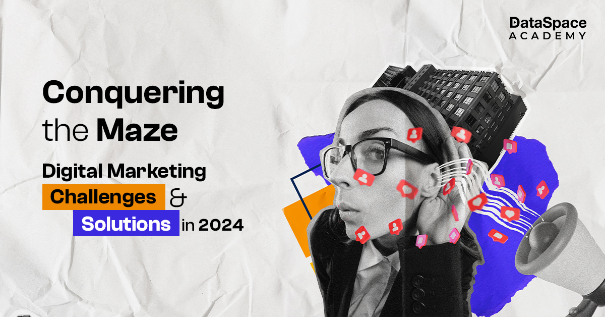 Conquering the Maze: Digital Marketing Challenges & Solutions in 2024
